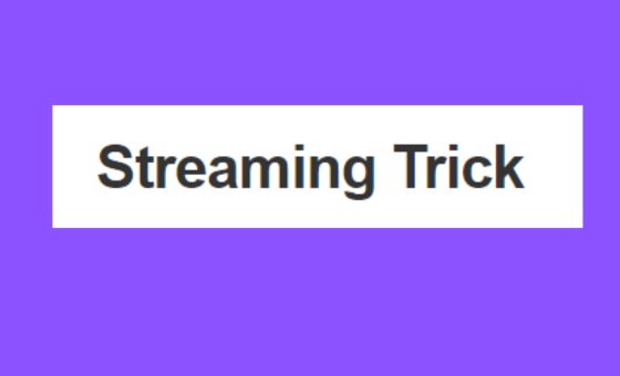 Streaming Trick