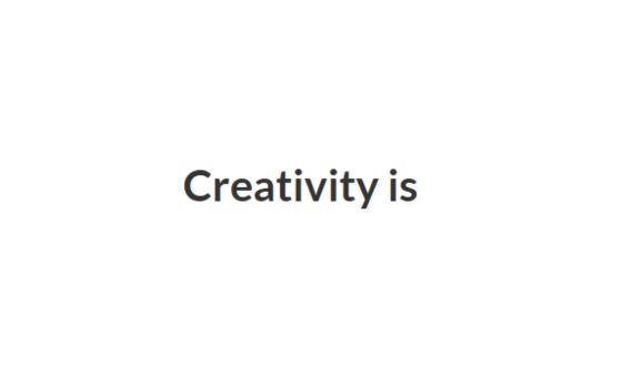 Creativity is