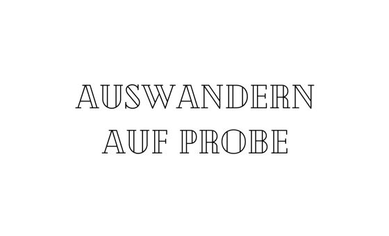 Auswandern auf Probe