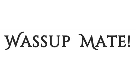 Wassup Mate Wassup Mate